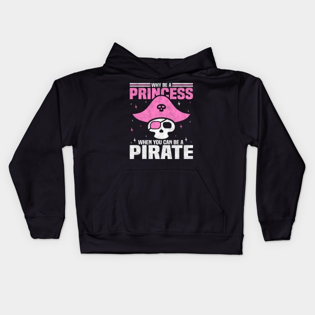 Why Be A Princess When You Can Be A Pirate, Funny Girl Kids Hoodie by BenTee